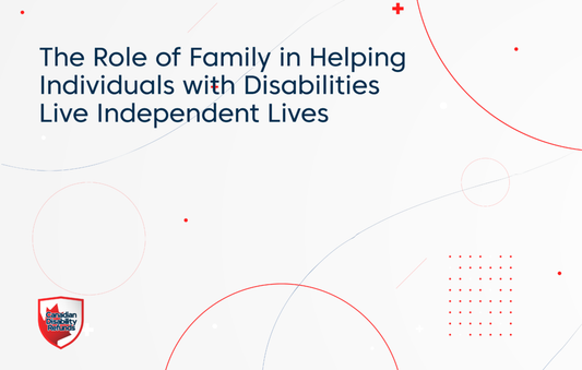 The Role of Family in Helping Individuals with Disabilities Live Independent Lives